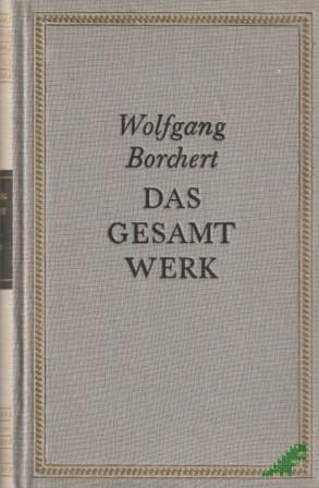 Artikelbild des Artikels “Das Gesamtwerk / Wolfgang Borchert. Mit e. biograph. Nachw. von Bernhard Meyer-Marwitz “