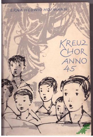 Product image of the product “Kreuzchor Anno 45 : Ein Roman um d. Kantor u. seine Kruzianer / Erna Hedwig Hofmann. [Ill. von Kurt Eichler] ”