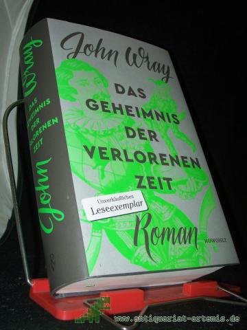 Product image of the product “Das Geheimnis der verlorenen Zeit : Roman / John Wray ; aus dem Englischen von Bernhard Robben ”