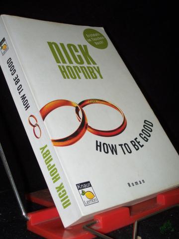 Product image of the product “How to be good : Roman / Nick Hornby. Aus dem Engl. von Clara Drechsler und Harald Hellmann ”