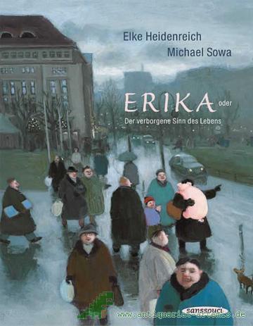 Product image of the product “Erika : [oder der verborgene Sinn des Lebens] / Elke Heidenreich. Michael Sowa ”
