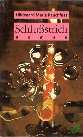 Product image of the product “Schlußstrich : Roman / Hildegard Maria Rauchfuss ”
