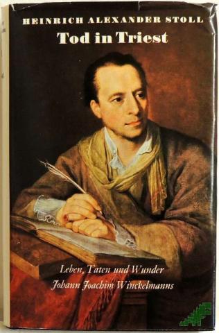 Product image of the product “Tod in Triest : Leben, Taten u. Wunder Johann Joachim Winckelmanns / Heinrich Alexander Stoll ”