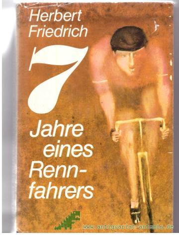 Artikelbild des Artikels “7[Sieben] Jahre eines Rennfahrers / Herbert Friedrich. [Ill. von Wolfgang Würfel] “