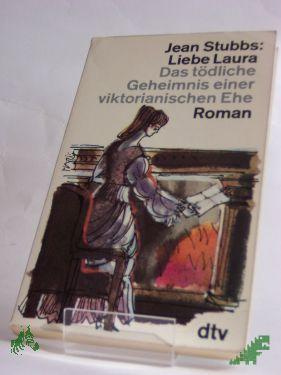 Product image of the product “Liebe Laura : d. tödl. Geheimnis e. viktorian. Ehe / Jean Stubbs ”