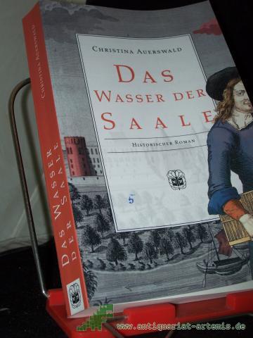 Product image of the product “Das Wasser der Saale : historischer Roman / Christina Auerswald ”