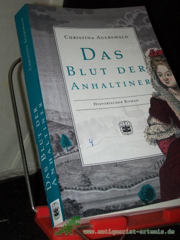 Product image of the product “Das Blut der Anhaltiner : historischer Roman / Christina Auerswald ”