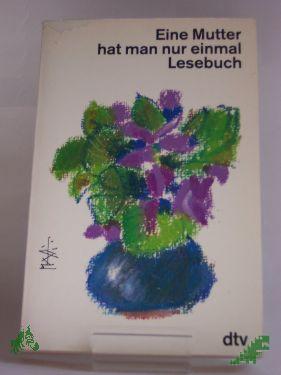 Product image of the product “Eine Mutter hat man nur einmal : Lesebuch / zsgest. von Helga Dick und Lutz-W. Wolff ”