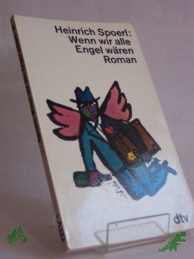 Product image of the product “Wenn wir alle Engel wären : Roman / Heinrich Spoerl ”