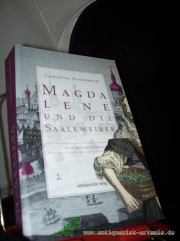 Product image of the product “Magdalene und die Saaleweiber : historischer Roman / Christina Auerswald ”
