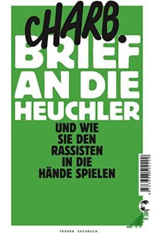 Product image of the product “Brief an die Heuchler : und wie sie den Rassisten in die Hände spielen / Charb. Aus dem Franz. von Werner Damson ”