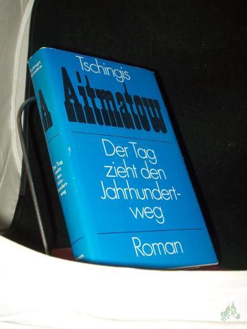 Artikelbild des Artikels “Der Tag zieht den Jahrhundertweg : Roman / Tschingis Aitmatow. Aus d. Russ. von Charlotte Kossuth “