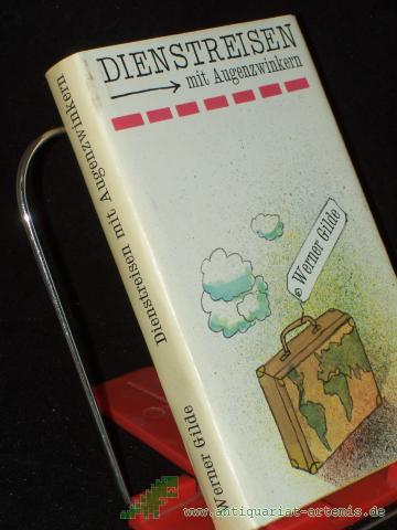 Product image of the product “Dienstreisen mit Augenzwinkern : Erlebnisse auf 4 Kontinenten / Werner Gilde ”