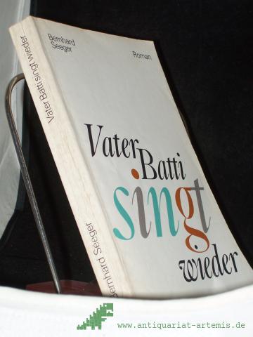 Product image of the product “Vater Batti singt wieder : Roman / Bernhard Seeger ”