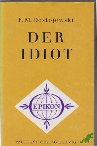 Product image of the product “Der Idiot : ein Roman in 4 Teilen / F. M. Dostojewski. [Übers. aus d. Russ. von H. von Hoerschelmann. Mit e. Nachw. von Gerhard Dudek] ”