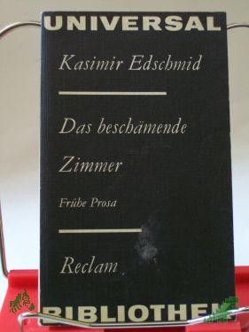 Artikelbild des Artikels “Das beschämende Zimmer : frühe Prosa / Kasimir Edschmid. Hrsg. von Thomas Rietzschel “