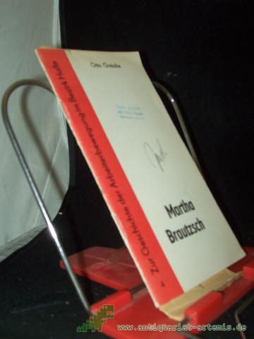 Product image of the product “Martha Brautzsch / Otto Gotsche. Hrsg. von d. Bezirkskomm. zur Erforschung d. Geschichte d. Örtl. Arbeiterbewegung in Zusammenarbeit mit d. Bezirksstelle zur Erforschung d. Arbeiterbewegung beim Rat d. Bezirkes Halle ”