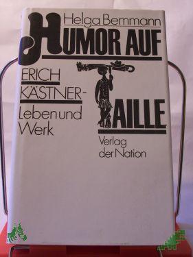 Product image of the product “Humor auf Taille : Erich Kästner - Leben u. Werk / Helga Bemmann ”