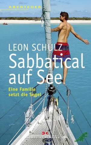 Artikelbild des Artikels “Sabbatical auf See : eine Familie setzt die Segel / Leon Schulz. [Die dt. Übers. wurde von Gaby Theile erstellt] “