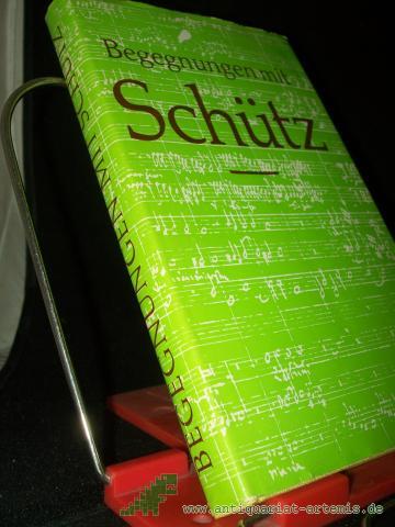 Product image of the product “Begegnungen mit Heinrich Schütz : Erzählungen über Leben u. Werk d. Henricus Sagittarius / [zsgest. von Rolf Grunow] ”