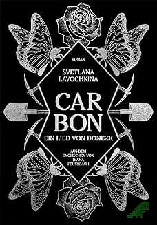 Artikelbild des Artikels “Carbon: ein Lied von Donezk / Svetlana Lavochkina / Svetlana Lavochkina ; aus dem Englischen von Diana Feuerbach “