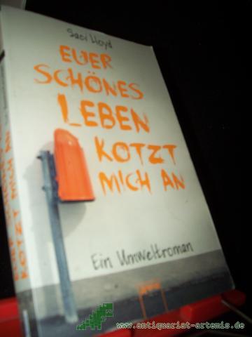 Product image of the product “Euer schönes Leben kotzt mich an! / Saci Lloyd ; aus dem Englischen von Barbara Abedi ”