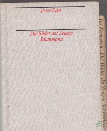 Product image of the product “Die Bilder des Zeugen Schattmann : [ein Roman über dt. Vergangenheit u. Gegenwart] / Peter Edel ”