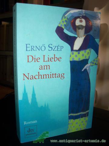 Product image of the product “Die Liebe am Nachmittag : Roman / Ern? Szép. Aus dem Ungar. von Ern? Zeltner ”