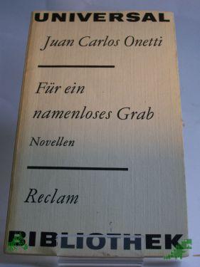 Product image of the product “Für ein namenloses Grab : Novellen / Juan Carlos Onetti. Aus d. Span. von Ulrich Kunzmann. Nachw. von Inna Terterjan ”