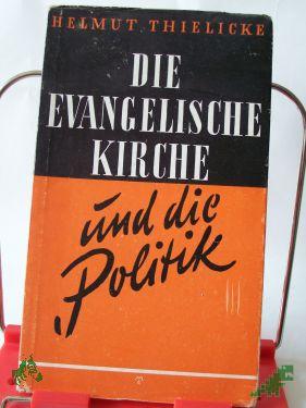 Product image of the product “Die evangelische Kirche und die Politik : Ethisch-polit. Traktat über einige Zeitfragen / Helmut Thielicke ”
