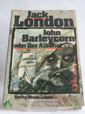 Product image of the product “John Barleycorn oder der Alkohol / Jack London. Ins Dt. übertr. von Günter Löffler. Mit e. Nachw. von Rolf Recknagel. Illustrationen von Peter Muzeniek ”