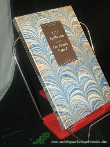 Product image of the product “Der Musikfreund : aus d. Schriften u. Erzählungen d. Verf. d. Kreisleriana / E. T. A. Hoffmann. Wiederum ausgew. u. erl. von Herbert Schulze ”
