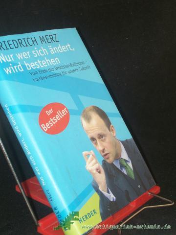 Product image of the product “Nur wer sich ändert, wird bestehen : vom Ende der Wohlstandsillusion - Kursbestimmung für unsere Zukunft / Friedrich Merz ”