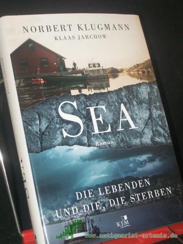 Product image of the product “Sea : die Lebenden und die, die sterben : Roman / Norbert Klugmann & Klaas Jarchow ”