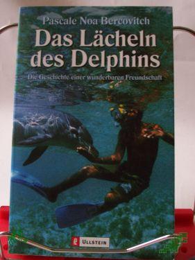 Product image of the product “Das Lächeln des Delphins : die Geschichte einer wunderbaren Freundschaft / Pascale Noa Bercovitch. Aus dem Franz. von Claudia Steinitz ”