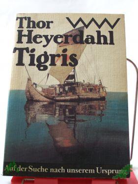 Artikelbild des Artikels “Tigris : auf d. Suche nach unserem Ursprung / Thor Heyerdahl. Aus d. Engl. von Wolfgang Rhiel “