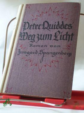 Product image of the product “Peter Quiddes Weg zum Licht : Roman / Irmgard Spangenberg ”