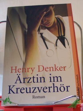 Product image of the product “Ärztin im Kreuzverhör : Roman / Henry Denker. Dt. von Hilde Linnert ”