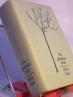 Artikelbild des Artikels “Die glückliche Wahl : Roman / Feher Klara. Dt. v. Ita Szent-Iványi “