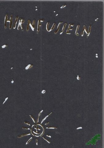 Product image of the product “Hirnfusseln dreigeteilt : Sammlung progressiv-nihilistischer Dächtung ; Lieder, Fragmente, Leersätze, Afforissmen / hübsch gemischt von Bruno Friedrich ”