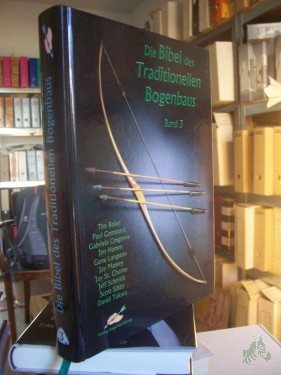 Artikelbild des Artikels “Die Bibel des traditionellen Bogenbaus Teil: Bd. 3. / Tim Baker ... [Aus dem Amerikan. übers. von: Stefan Bartels ...] “