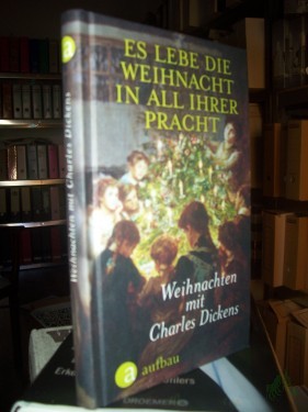 Artikelbild des Artikels “Es lebe die Weihnacht in all ihrer Pracht : Weihnachten mit Charles Dickens / herausgegeben von Antje Erdmann-Degenhardt “