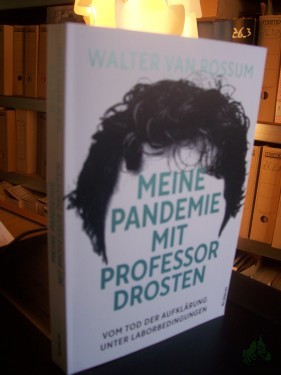 Artikelbild des Artikels “Meine Pandemie mit Professor Drosten : vom Tod der Aufklärung unter Laborbedingungen / Walter van Rossum “