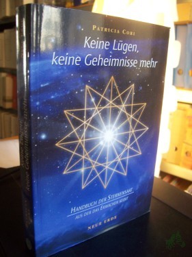 Product image of the product “Keine Lügen, keine Geheimnisse mehr : Handbuch der Sternensaat, aus der Erwachen keimt ... / Patricia Cori. [Übers. aus dem amerikan. Engl.: Nina Hawranke] ”