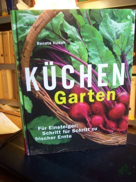 Artikelbild des Artikels “Küchengarten für Einsteiger : Schritt für Schritt zu frischer Ernte / Renate Hudak. [Red.: Michael Eppinger] “