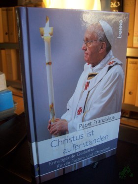 Product image of the product “Christus ist auferstanden : ermutigende Gedanken für die Fasten- und Osterzeit / Papst Franziskus ”