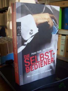Artikelbild des Artikels “Die Selbstbediener : wer sich unser Geld einsteckt / Peter Huth ; Jan Engelke. Unter Mitarb. von Marc-Paul Paustian “