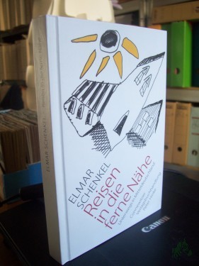 Artikelbild des Artikels “Reisen in die ferne Nähe : unterwegs in Mitteldeutschland / Elmar Schenkel. Mit Ill. des Autors “