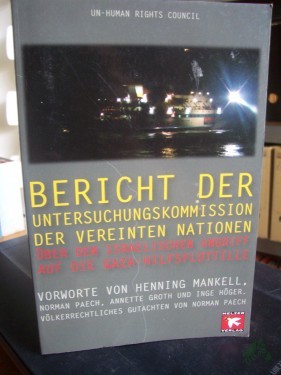 Artikelbild des Artikels “Bericht der Untersuchungskommission der Vereinten Nationen über den Israelischen Angriff auf die Gaza-Hilfsflottille / UN-Menschenrechtsrat. Mit Vorw. von Henning Mankell ... sowie einem völkerrechtlichen Gutachten von Norman Paech. [Übers. Ulrike Vestrin “