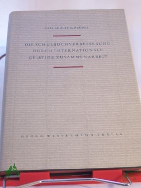 Artikelbild des Artikels “Die Schulbuchverbesserung durch internationale geistige Zusammenarbeit : Geschichte, Arbeitsformen, Rechtsprobleme / Carl August Schröder “